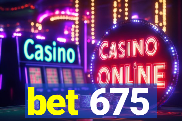 bet 675